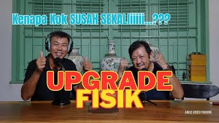 UPGRADE FISIK Kok Susah Sekali ya....???