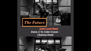 The Future Cork Local Band - Denis.C Vs Colin Cronin - Chelsea Hotel