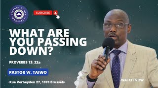 WHAT ARE YOU PASSING DOWN?