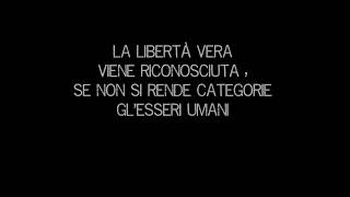 la libertà vera viene riconosciuta, se non si rende categorie gl'esseri umani