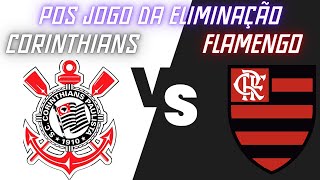 Corinthians x Flamengo - Pos Jogo do Vexame, timão é eliminado em casa com um a mais em campo.