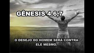 PREGAÇÃO GENESIS 4.6,7 ( O DESEJO DO HOMEM SERÁ CONTRA ELE MESMO )