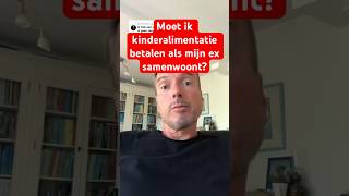 🤑Kinderalimentatie betalen als je ex gaat samenwonen met haar nieuwe vriend? #scheiden #mediation