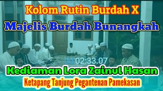 Kolom Burdah X || Majelis Burdah Bunangkah | Kediaman Lora Zainul Hasan Ketapang Tanjung