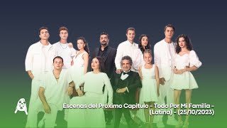 Escenas del Próximo Capitulo - Todo Por Mi Familia - (Latina) - (25/10/2023)