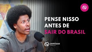 Prós e Contras de Sair do País | Semiose Podcast