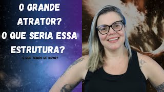 O GRANDE atrator? O que seria essa anomalia?