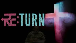 REturn | Week 4 | Pastor Pat Rankin ~ August 27, 2023