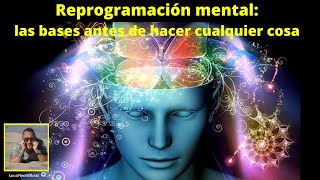 Reprogramación mental: las bases antes de hacer cualquier cosa