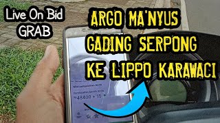 LIVE ONBID GRAB, ARGO KAKAP GADING SERPONG KE LIPPO KARAWACI