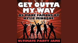 Get Outta My Way (As Made Famous By Kylie Minogue)