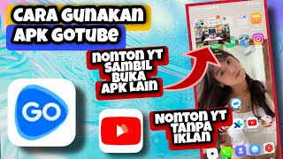 Cara Menggunakan GoTube || Cara Pakai GoTube Nonton Youtube Tanpa Iklan Bisa Buka Aplikasi Lain