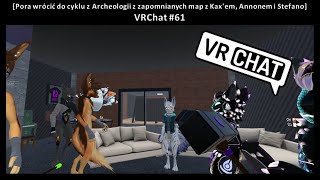 [Pora wrócić do cyklu z Archeologii z zapomnianych map z Kax'em, Annonem i Stefano] VRChat #61