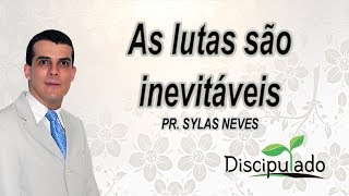 Discipulado 11 - Preparem-se, pois, as lutas são inevitáveis! Pr. Sylas Neves