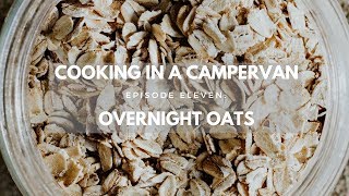 COOKING IN A CAMPERVAN | EPISODE 11 - OVERNIGHT OATS