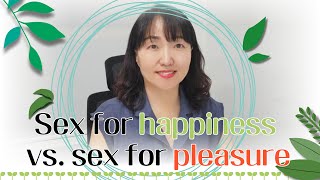 [Sex & Xes] Sex for happiness vs.  sex for pleasure