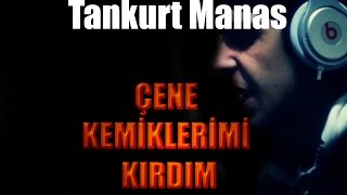 Tankurt - Çene Kemiklerimi Kırdım