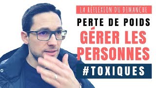 Réflexion du dimanche : gérer les personnes toxiques quand on veux perdre du poids