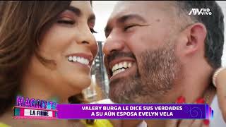 VALERY BURGA LE DICE SUS VERDADES A SU AÚN ESPOSA EVELYN VELA