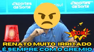 ​ 🚨​NOTICIAS DO GREMIO HOJE: Renato  muito irritado com a partida.😠​😠​