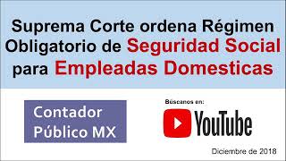 Suprema Corte ordena Seguridad Social para empleadas domésticas / IMSS / Amparo directo 9/2018