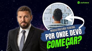 MAGISTRATURA FEDERAL: Por onde devo começar?