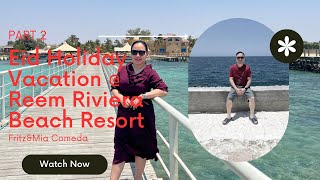 Part 2 Eid Holiday Vacation @ Reem Riviera Beach Resort #eidholidays2023 #swimming #obhur #vacation