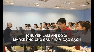 [CHUYÊN LÀM ĂN] SỐ 3: Marketing Cho Sản Phẩm Gạo Sạch