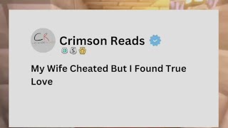 Wife Cheated But I Found True Love | Crimson Reads #story #cheatingstoriesreddit