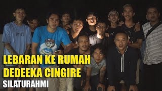 LEBARAN KE RUMAH DEEDEEKA CINGIRE I Silaturahmi #cikedipanah #cingire