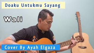 Do'aku Untukmu Sayang || Wali || Cover By Ayah Elgaza