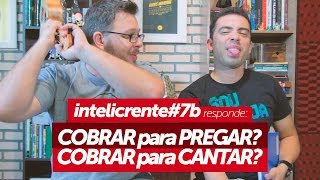 COBRAR para pregar? COBRAR para cantar? INTELICRENTEresponde 7b com Junior Meireles e David Mesquita