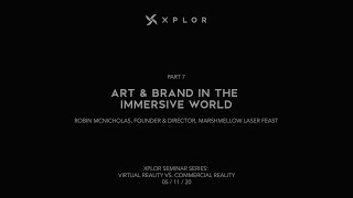 Part 7: Art & Brand in the Immersive World