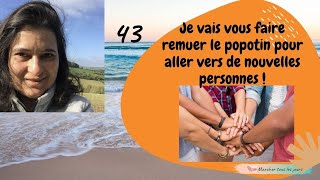 Je vais vous aider à vous remuer le "popotin" pour aller vers les autres !