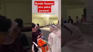 Bunda fauzana otw pakai pesawat