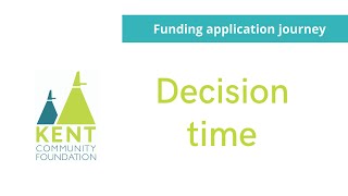 Kent Community Foundation Funding Application Journey Video Series - Decision time