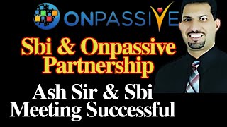 #ONPASSIVE Sbi & Onpassive Partnership Ash Sir & Sbi Meeting Successful | Onpassive