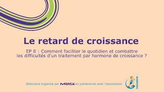 [Le retard de croissance] EP 8 : Faciliter le quotidien d'un traitement par hormone de croissance