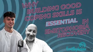 Why building good coping skills is an essential part of emetophobia (fear of being sick) recovery