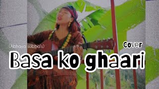 Basa Ko Ghaari Cover |gyanu pun Eve ||Abhaya Subba ||