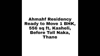 Ahmahf Residency Ready to Move 1 BHK, 556 sq ft, Kasheli, Before Toll Naka, 27 lakhs negotiable