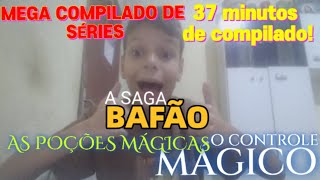 MEGA COMPILADO DE 37 MINUTOS DE SÉRIES DO CANAL!|A SAGA BAFÃO,AS POÇÕES MÁGICAS,O CONTROLE MÁGICO