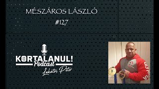 KORTALANUL PODCAST - #127 - MÉSZÁROS LÁSZLÓ - ERŐ MINDEN KORBAN