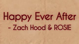 Happy Ever After - Zach Hood & ROSIE (lyrics)