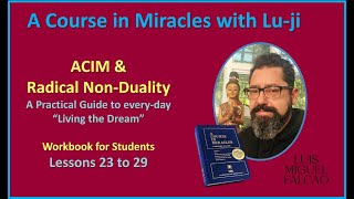 Lu-ji - ACIM & Radical Non-Duality - Workbook Lessons 22 to 29