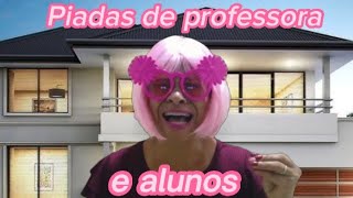 PIADAS SOBRE PROFESSORA E ALUNOS/ DEIXA QUE A DAY CONTA PRA VOCÊ !