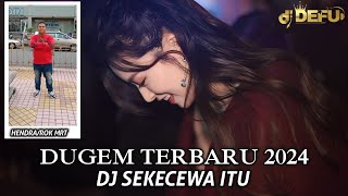 Dugem terbaru 2024 DJ SEKECEWA ITU