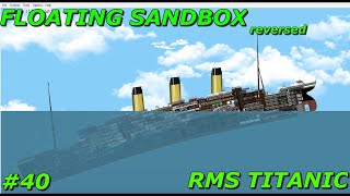 Floating Sandbox #40 | Sinking  of the RMS Titanic, but in reverse |