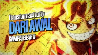 TRANSFORMASI LUFFY DARI AWAL SAMPAI GEAR 5