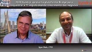 #838 Kyndryl apresenta plataforma Bridge para orquestrar a TI impulsionando crescimento dos negócios